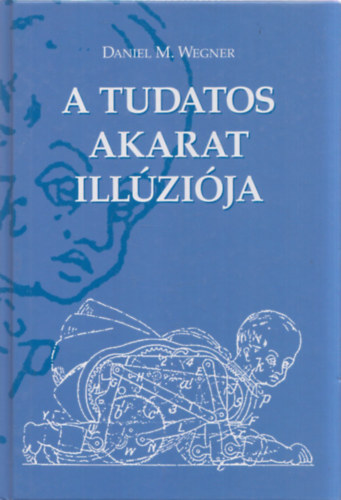 Daniel M. Wegner - A tudatos akarat illzija