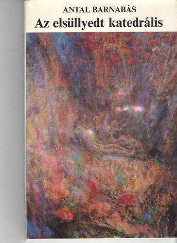 Antal Barnabás - Az elsüllyedt katedrális - Dedikált!
