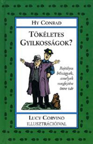 Hy Conrad - Tökéletes gyilkosságok? REJTÉLYES BŰNÜGYEK, MELYEK MEGFEJTÉSE ÖNRE VÁR