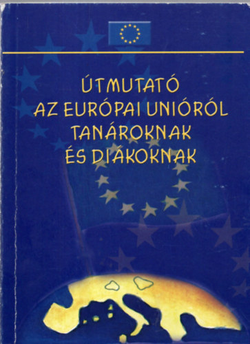 Kátai-Nagy Krisztina - Útmutató az Európai Unióról tanároknak és diákoknak
