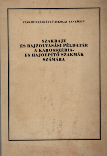 Tasndi Tams Srik Jzsef - Szakrajz  s rajzolvassi pldatr a karosszria- s hajpt szakmk szmra- Szakmunkskpz-iskolai tanknyv