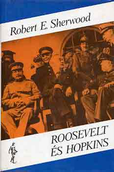 Robert E. Sherwood - Roosevelt �s Hopkins I-II.