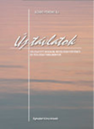 Szab� Ferenc S. J. - �j t�vlatok - Eszm�k �s m�vek - m�rlegen (V�logatott irodalmi, m�vel�d�st�rt�neti �s teol�giai tanulm�nyok)