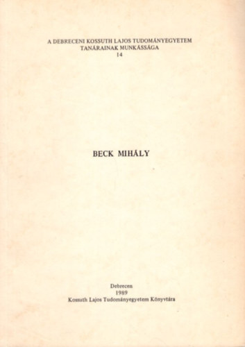 Dr. Gelencsér Judit - Beck Mihály - A Debreceni Kossuth Lajos Tudományegyetem tanárainak munkássága 14
