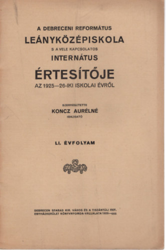 Koncz Aurélné - A Debreceni Református Leányközépiskola s a vele kapcsolatos Internátus értesítője az 1925-26. -iki iskolai évről