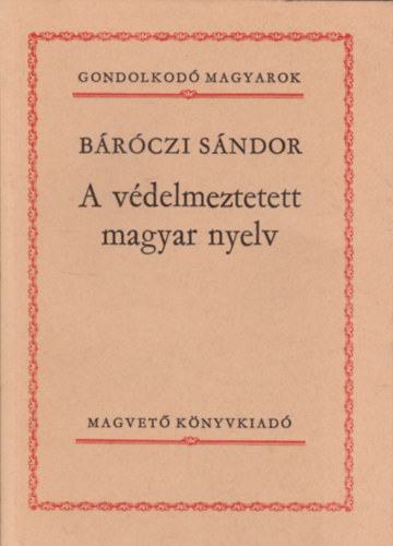 Brczi Sndor - A vdelmezett magyar nyelv (Gondolkod Magyarok)