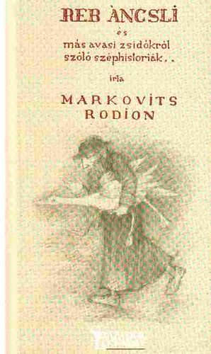 Markovits Rodion - Reb ncsli - s ms avasi zsidkrl szl szphistrik