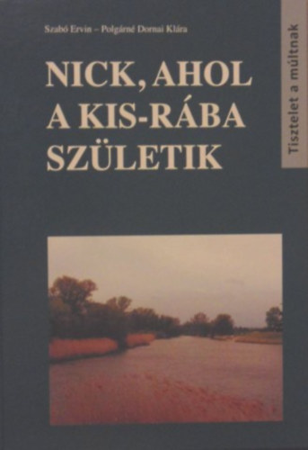 Szab� Ervin - Polg�rn� Dornai Kl�ra - Nick, ahol a Kis-R�ba sz�letik