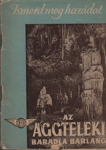 Luk�cs B�la  (szerk.) - Az Aggteleki Baradla barlang (Ismerd meg haz�dat)