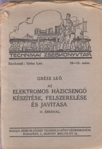 Grész Leó - Elektromos házicsengő készítése, felszerelése és javítása (31 ábrával)- Technikai zsebkönyvtár 10-11. szám
