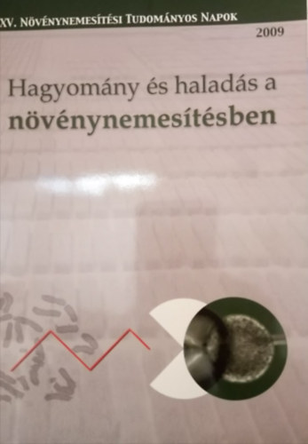 Hagyomány és haladás a növénynemesítésben (XV. Növénynemesítési Tudományos Napok 2009)
