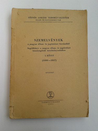 Dr. Kov�cs K�lm�n  (szerk.) - Szemelv�nyek a magyar �llam- �s jogt�rt�net forr�saib�l I. (1000-1847)