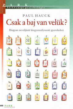 Paul Hauck - Csak a baj van vel�k? - hogyan nevelj�nk kiegyens�lyozott gyerekeket