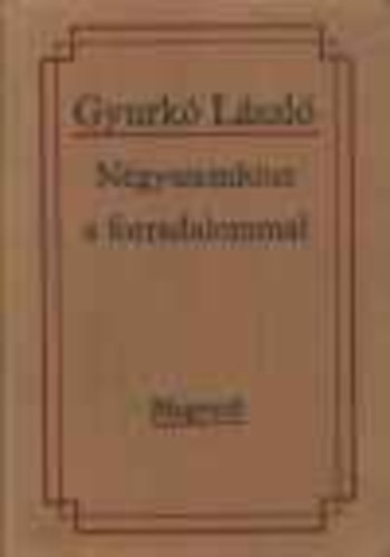 Gyurk Lszl - Ngyszemkzt a forradalommal