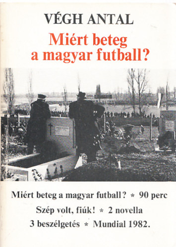 Végh Antal - Miért beteg a magyar futball? - dedikált