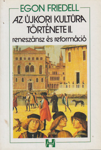 Egon Friedell - Az újkori kultúra története II. Reneszánsz és reformáció