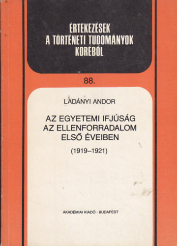 Lad�nyi Andor - Az egyetemi ifj�s�g az ellenforradalom els� �veiben (1919-1921)