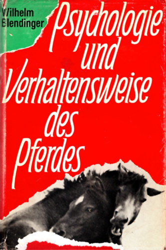 Wilhelm Blendinger - Psychologie und Verhaltensweise des Pferdes - A l pszicholgija s viselkedse ( nmet lovasknyv )