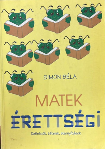 Simon B�la - Matek �retts�gi - Defin�ci�k, t�telek, bizony�t�sok