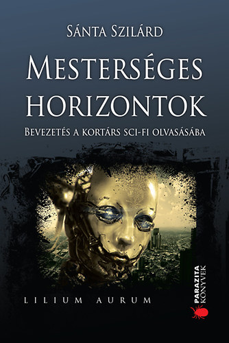 S�nta Szil�rd - Mesters�ges horizontok - Bevezet�s a kort�rs sc-fi olvas�s�ba
