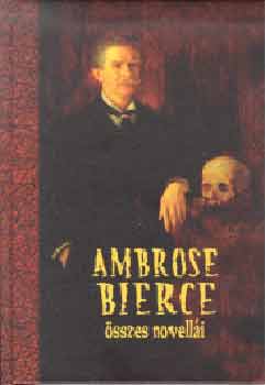 Ambrose Bierce - Ambrose Bierce �sszes novell�i