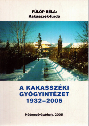F�l�p B�la - Kakassz�k-f�rd� A Kakassz�ki gy�gyint�zet 1932-2005