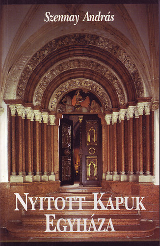 Szennay András - Nyitott kapuk egyháza.