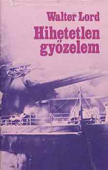 Walter Lord - Hihetetlen gy�zelem