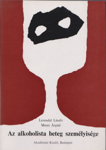 Mezei Árpád Levendel László - Az alkoholista beteg személyisége