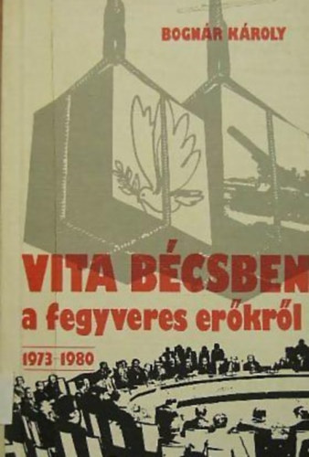 Bognár Károly - Vita Bécsben a fegyveres erőkről 1973-1980