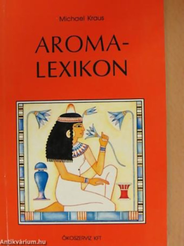 Michael Kraus SZERKESZT Frhwald Ferenc - Aromalexikon - Aroma-lexikon