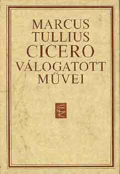 Marcus Tullius Cicero - Marcus Tullius Cicero vlogatott mvei