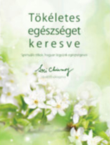 Sri Chinmoy - Tkletes egszsget keresve