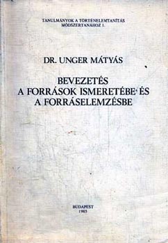 Dr. Unger Mtys - Bevezets a forrsok ismeretbe s a forrselemzsbe