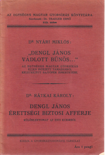 Dr. Dr. Rtkai Kroly Nyri Mikls - "Dengl Jnos vdlott bns..." - Dengl Jnos rettsgi biztosi affrje (Az egysges magyar gyorsrs knyvtra 113.)