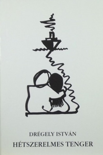 Dr�gely Istv�n - H�tszerelmes tenger