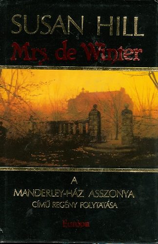 Szerk.: Papp �va, Ford.: Kiss Zsuzsa Susan Hill - Mrs. de Winter - A Manderley-h�z asszonya c�m� reg�ny folytat�sa
