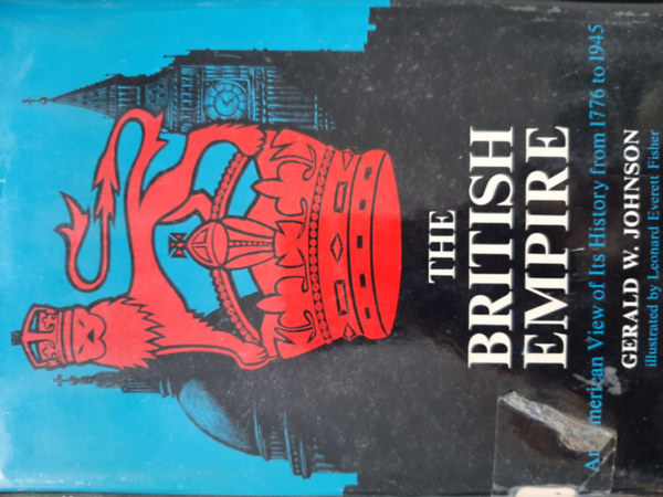Gerald W. Johnson - British Empire: an American View of Its History from 1776 to 1945