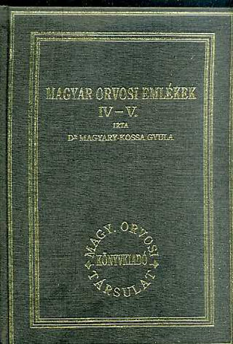 Dr. Magyari-Kossa Gyula - Magyar orvosi emlkek IV-V. (egyben) (reprint)