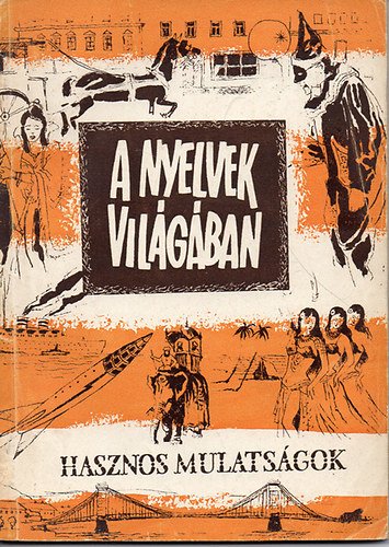 Bélley Pál (szerk.) - A nyelvek világában-Hasznos mulatságok sor.