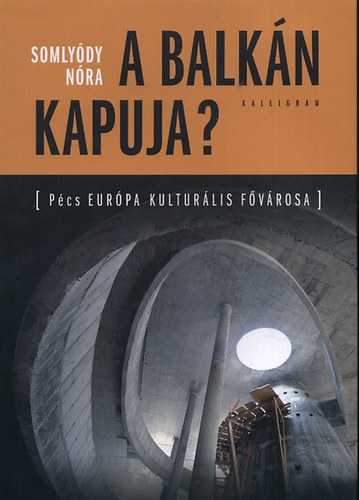 Somlydy Nra - A Balkn kapuja? - Pcs EURPA KULTURLIS FVROSA