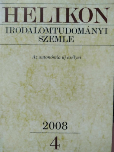 Varga L�szl�  (f�szerk.) - Helikon Irodalomtudom�nyi Szemle 2008/4 - Az auton�mia �j es�lyei