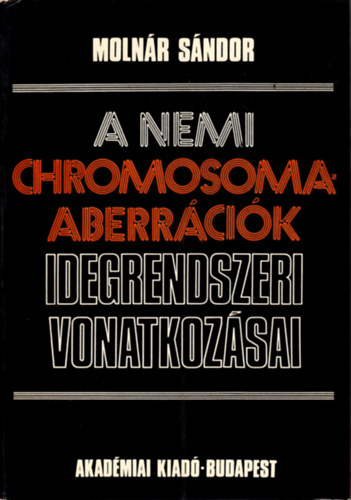 Molnr Sndor - A nemi chromosoma-aberrcik idegrendszeri vonatkozsai