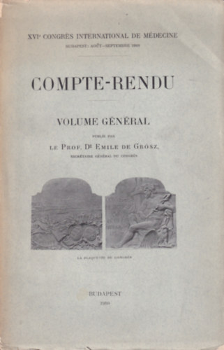 Emile de Grsz le prof. dr. - Compte-Rendu - Volume gnral (XVIe Congrs International de Mdecine Budapest: aout-septembre 1909)