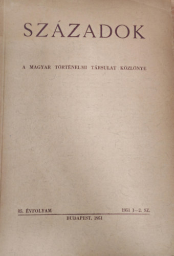 Századok - A magyar történelmi társulat közlönye 1951/1-2.szám