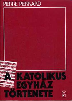 Pierre Pierrard - A katolikus egyh�z t�rt�nete