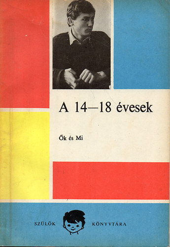 Csoma Gyula; Zrinszky Lszl Dr. (szerk.) - A 14-18 vesek - k s Mi. A 14-18 vesek nevelse a csaldban.