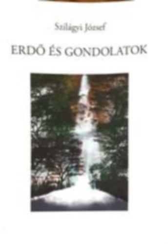 Szil�gyi J�zsef - Erd� �s gondolatok