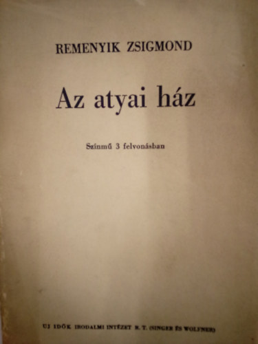 Remenyik Zsigmond - Az atyai hz ( Sznm 3 felvonsban )