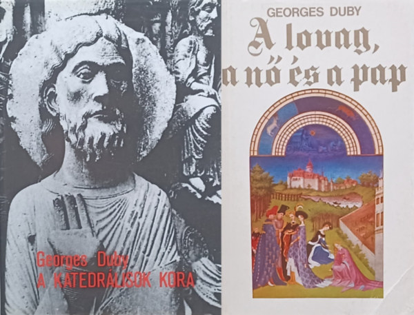 Georges Duby - 2 db Georges Duby ktet: A lovag, a n s a pap - A hzassg a kzpkori Franciaorszgban + A katedrlisok kora